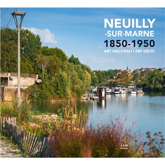 Neuilly-sur-Marne 1850-1950. Art nouveau, Art déco.