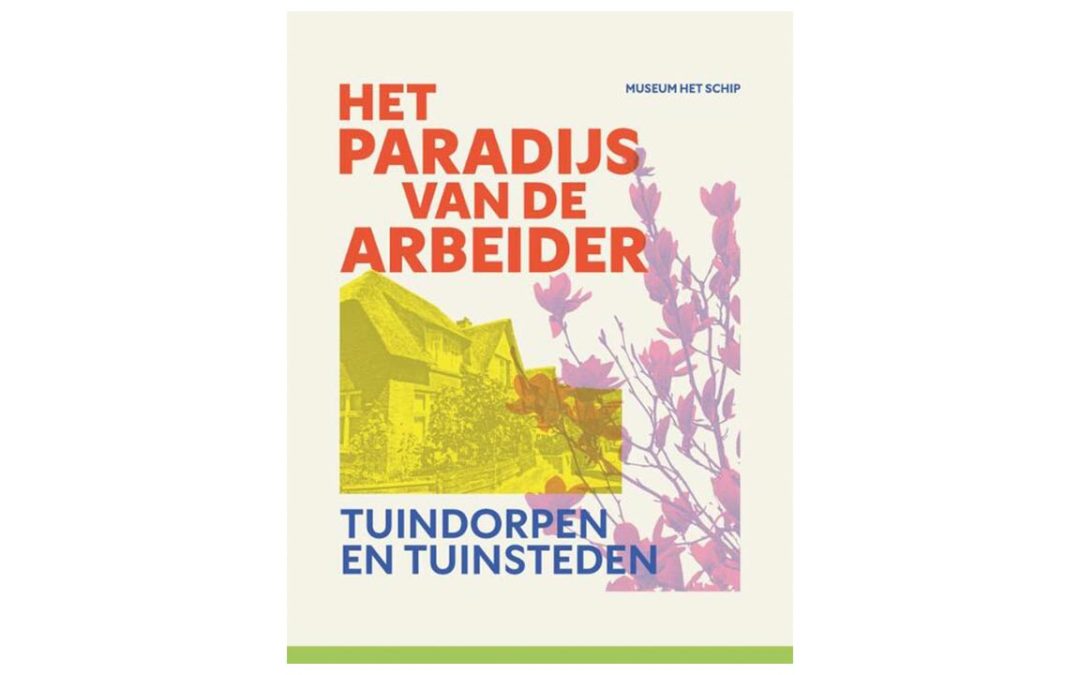 Het Paradijs van de Arbeider – Tuindorpen en Tuinsteden (Le paradis des travailleurs – Villages-jardins et cités-jardins)